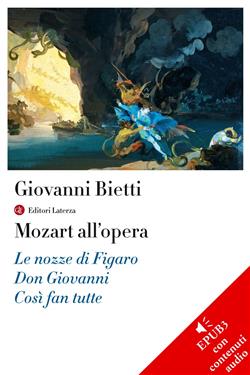 Mozart all'opera. Le nozze di Figaro. Don Giovanni. Così fan tutte