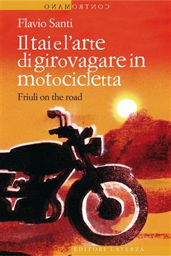 Il Tai e l'arte di girovagare in motocicletta. Friuli on the road