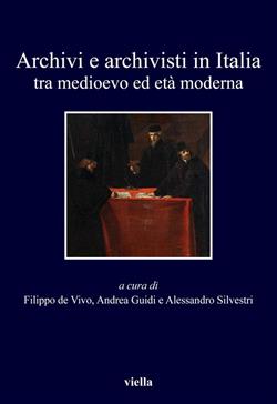 Archivi e archivisti in Italia tra Medioevo ed Età moderna