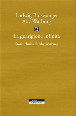 La guarigione infinita. Storia clinica di Aby Warburg