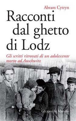 Racconti dal ghetto di Lodz. Gli scritti ritrovati di un adolescente morto ad Auschwitz