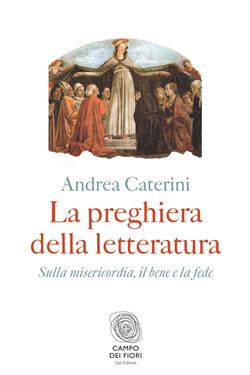 La preghiera della letteratura. Sulla misericordia, il bene e la fede