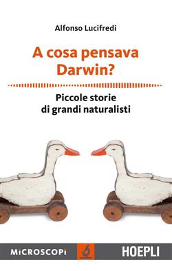 A cosa pensava Darwin? Piccole storie di grandi naturalisti