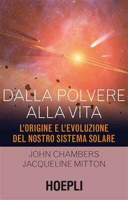 Dalla polvere alla vita. L'origine e l'evoluzione del nostro sistema solare