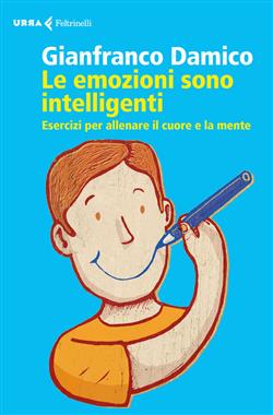 Le emozioni sono intelligenti. Esercizi per allenare il cuore e la mente