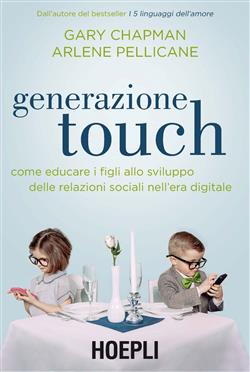 Generazione touch. Come educare i figli allo sviluppo delle relazioni sociali nell'era digitale