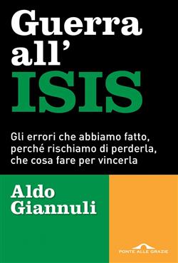 Guerra all'ISIS. Gli errori che abbiamo fatto, perché rischiamo di perderla, che cosa fare per vincerla