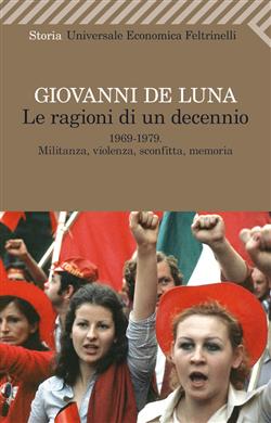 Le ragioni di un decennio. 1969-1979. Militanza, violenza, sconfitta, memoria