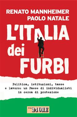 L'Italia dei furbi. Politica, istituzioni, tasse e lavoro: un Paese di individualisti in cerca di protezione