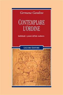 Contemplare l'ordine. Intellettuali e potenti dell'alto Medioevo