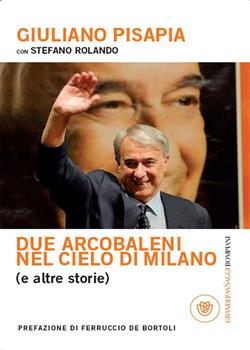 Due arcobaleni nel cielo di Milano (e altre storie). Dialogo su Milano e l'Italia