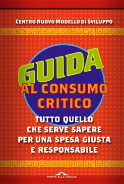 Guida al consumo critico 2012. Tutto quello che serve sapere per una spesa giusta e responsabile
