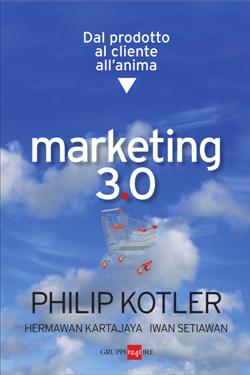 Marketing 3.0. Dal prodotto al cliente all'anima
