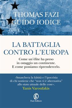 La battaglia contro l'Europa. Come un'élite ha preso in ostaggio un continente. E come possiamo riprendercelo