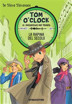 La rapina del secolo. Tom O'Clock e i detective del tempo