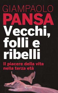 Vecchi, folli e ribelli. Il piacere della vita nella terza età