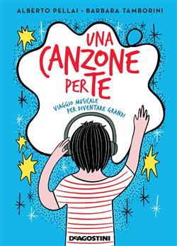 Ebook: Una canzone per te. Viaggio musicale per diventare grandi - Alberto  Pellai ; Barbara Tamborini - DEAGOSTINI LIBRI