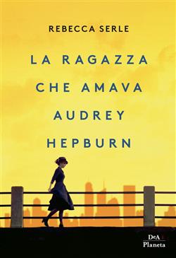 La ragazza che amava Audrey Hepburn