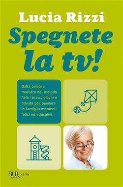 Spegnete la TV! Con il metodo "Fate i bravi!", giochi e attività per tutta la famiglia. Un momento di sana e corretta educazione (1-15 anni)