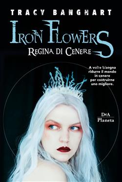 Regina di cenere. Iron Flowers