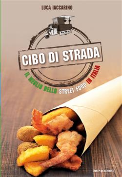 Cibo di strada. Il meglio dello street food in Italia