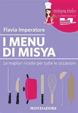 I menu di Misya. Le migliori ricette per tutte le occasioni