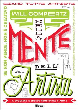 Nella mente dell'artista. Il successo è spesso frutto del piano B. Ediz. illustrata