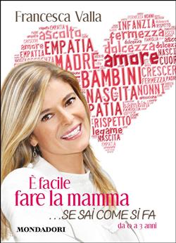 È facile fare la mamma... se sai come si fa. Da 0 a 3 anni