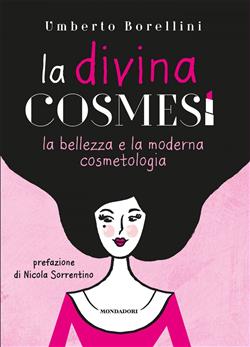 La divina cosmesi. La bellezza e la moderna cosmetologia