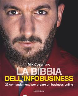 La bibbia dell'infobusiness. 22 comandamenti per creare un business online