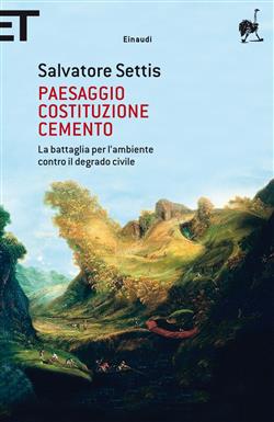 Paesaggio Costituzione cemento. La battaglia per l'ambiente contro il degrado civile