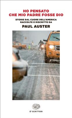 Ho pensato che mio padre fosse Dio. Storie dal cuore dell'America raccolte e riscritte da Paul Auster