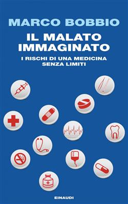 Il malato immaginato. I rischi di una medicina senza limiti