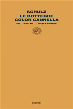 Le botteghe color cannella. Tutti i racconti, i saggi e i disegni