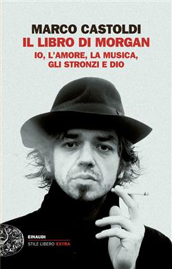 Il libro di Morgan. Io, l'amore, la musica, gli stronzi e Dio