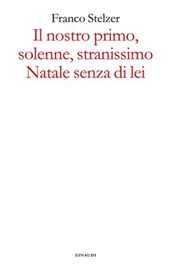 Il nostro primo, solenne, stranissimo Natale senza di lei