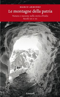 Le montagne della patria. Natura e nazione nella storia d'Italia. Secoli XIX e XX