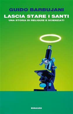 Lascia stare i santi. Una storia di reliquie e scienziati