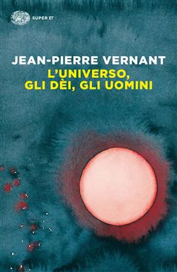 L'universo, gli dèi, gli uomini. Il racconto del mito