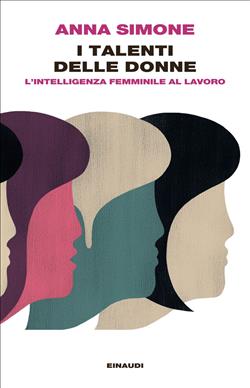 I talenti delle donne. L'intelligenza femminile al lavoro