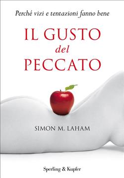 Il gusto del peccato. Perché vizi e tentazioni fanno bene