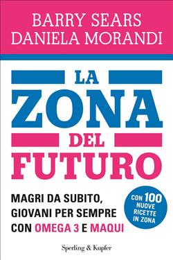 La Zona del futuro. Magri da subito, giovani per sempre con omega 3 e maqui