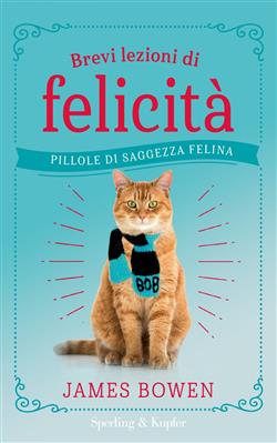 Brevi lezioni di felicità. Pillole di saggezza felina