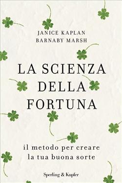 La scienza della fortuna. Il metodo per creare la tua buona sorte