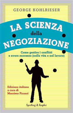 La scienza della negoziazione. Come gestire i conflitti e avere successo (nella vita e nel lavoro)