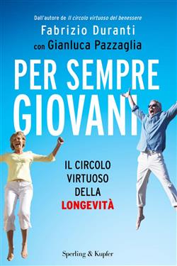 Per sempre giovani. Il circolo virtuoso della longevità