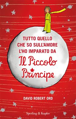 Tutto quello che so sull'amore l'ho imparato da "Il Piccolo Principe"