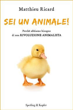 Sei un animale! Perché abbiamo bisogno di una rivoluzione animalista