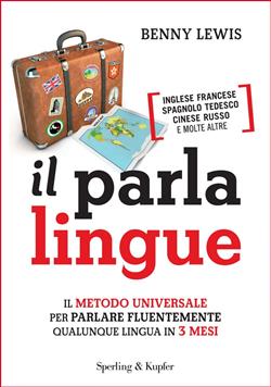 Il parlalingue. Il metodo universale per parlare fluentemente qualunque lingua in 3 mesi