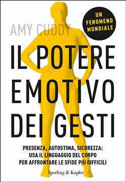 Il potere emotivo dei gesti. Presenza, autostima, sicurezza: usa il linguaggio del corpo per affrontare le sfide più difficili